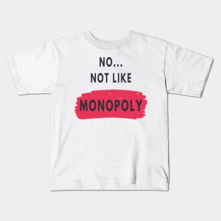 No not like a monopoly Kids T-Shirt